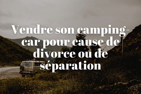 Vignette Vendre son camping-car pour cause de divorce ou de séparation